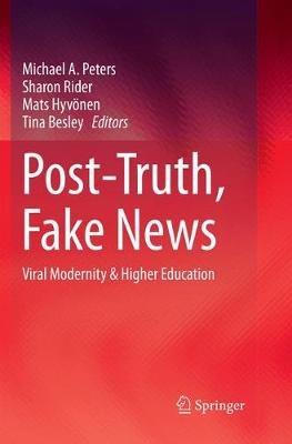 Post-Truth, Fake News: Viral Modernity & Higher Education - cover