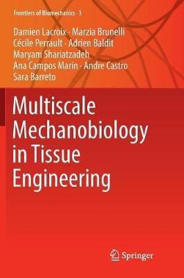 Multiscale Mechanobiology in Tissue Engineering - Damien Lacroix,Marzia Brunelli,Cécile Perrault - cover