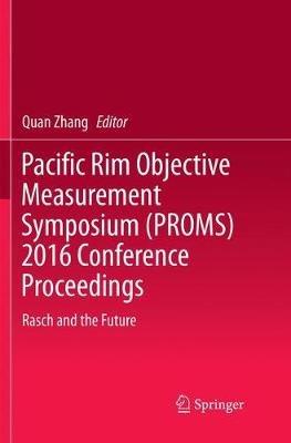 Pacific Rim Objective Measurement Symposium (PROMS) 2016 Conference Proceedings: Rasch and the Future - cover