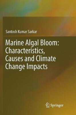 Marine Algal Bloom: Characteristics, Causes and Climate Change Impacts - Santosh Kumar Sarkar - cover