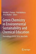 Green Chemistry in Environmental Sustainability and Chemical Education: Proceedings of ICGC 2016, New Delhi