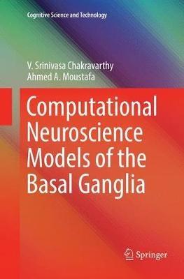 Computational Neuroscience Models of the Basal Ganglia - V. Srinivasa Chakravarthy,Ahmed A. Moustafa - cover