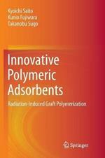 Innovative Polymeric Adsorbents: Radiation-Induced Graft Polymerization
