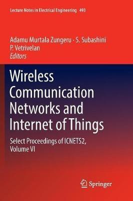 Wireless Communication Networks and Internet of Things: Select Proceedings of ICNETS2, Volume VI - cover