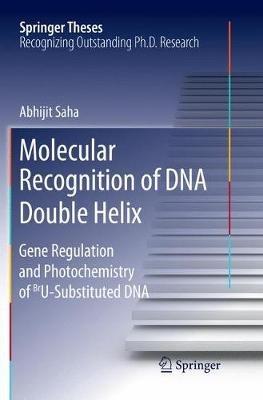 Molecular Recognition of DNA Double Helix: Gene Regulation and Photochemistry of BrU Substituted DNA - Abhijit Saha - cover