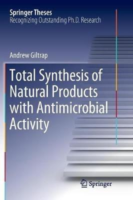 Total Synthesis of Natural Products with Antimicrobial Activity - Andrew Giltrap - cover