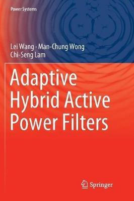 Adaptive Hybrid Active Power Filters - Lei Wang,Man-Chung Wong,Chi-Seng Lam - cover