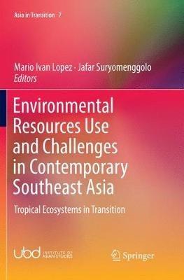 Environmental Resources Use and Challenges in Contemporary Southeast Asia: Tropical Ecosystems in Transition - cover