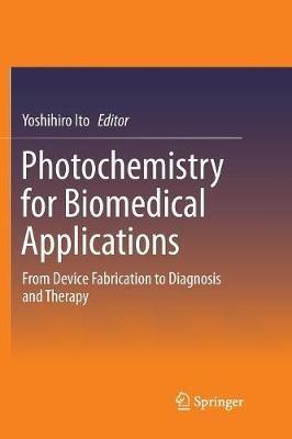 Photochemistry for Biomedical Applications: From Device Fabrication to Diagnosis and Therapy - cover
