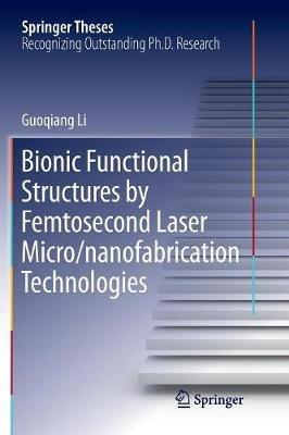 Bionic Functional Structures by Femtosecond Laser Micro/nanofabrication Technologies - Guoqiang Li - cover