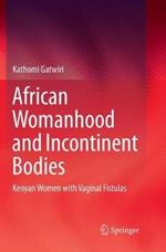African Womanhood and Incontinent Bodies: Kenyan Women with Vaginal Fistulas