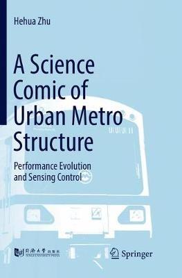 A Science Comic of Urban Metro Structure: Performance Evolution and Sensing Control - Hehua Zhu - cover