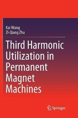 Third Harmonic Utilization in Permanent Magnet Machines - Kai Wang,Zi-Qiang Zhu - cover
