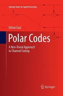 Polar Codes: A Non-Trivial Approach to Channel Coding - Orhan Gazi - cover