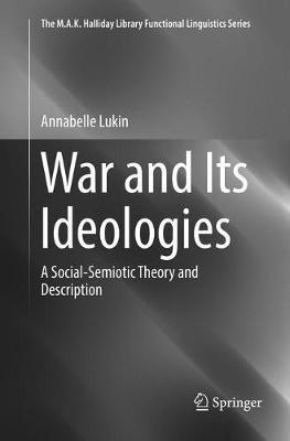 War and Its Ideologies: A Social-Semiotic Theory and Description - Annabelle Lukin - cover