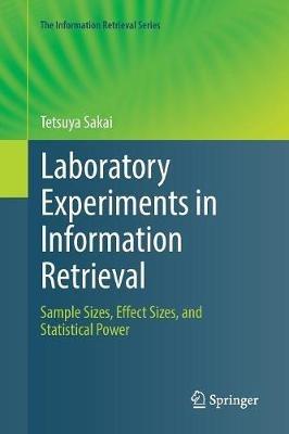 Laboratory Experiments in Information Retrieval: Sample Sizes, Effect Sizes, and Statistical Power - Tetsuya Sakai - cover