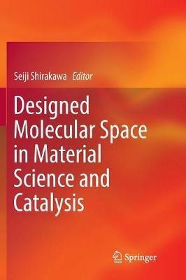 Designed Molecular Space in Material Science and Catalysis - cover