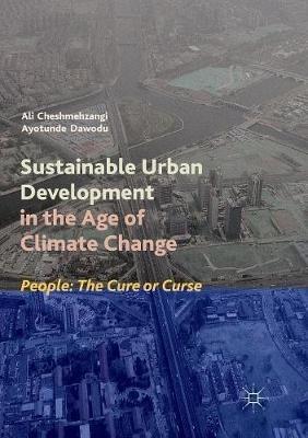 Sustainable Urban Development in the Age of Climate Change: People: The Cure or Curse - Ali Cheshmehzangi,Ayotunde Dawodu - cover