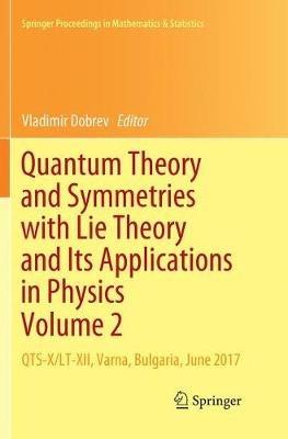Quantum Theory and Symmetries with Lie Theory and Its Applications in Physics Volume 2: QTS-X/LT-XII, Varna, Bulgaria, June 2017 - cover
