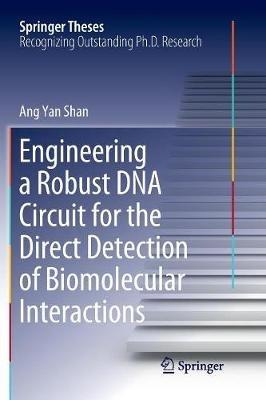 Engineering a Robust DNA Circuit for the Direct Detection of Biomolecular Interactions - Ang Yan Shan - cover