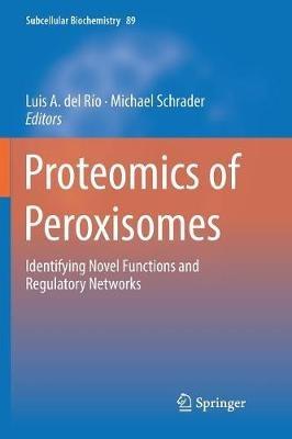 Proteomics of Peroxisomes: Identifying Novel Functions and Regulatory Networks - cover