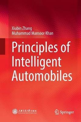 Principles of Intelligent Automobiles - Xiubin Zhang,Muhammad Mansoor Khan - cover