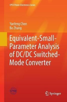 Equivalent-Small-Parameter Analysis of DC/DC Switched-Mode Converter - Yanfeng Chen,Bo Zhang - cover