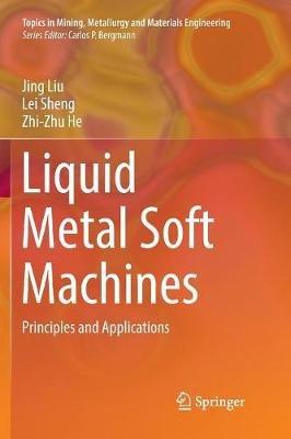 Liquid Metal Soft Machines: Principles and Applications - Jing Liu,Lei Sheng,Zhi-Zhu He - cover