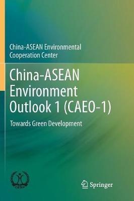 China-ASEAN Environment Outlook 1 (CAEO-1): Towards Green Development - China-ASEAN Environmental Cooperation - cover