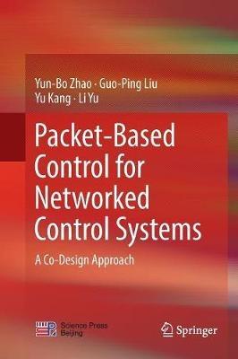 Packet-Based Control for Networked Control Systems: A Co-Design Approach - Yun-Bo Zhao,Guo-Ping Liu,Yu Kang - cover