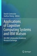 Applications of Cognitive Computing Systems and IBM Watson: 8th IBM Collaborative Academia Research Exchange