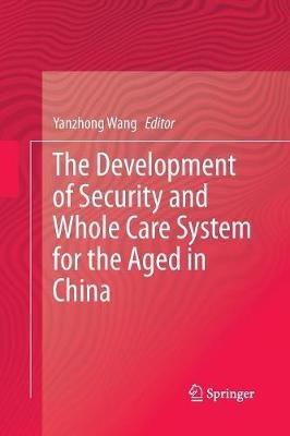 The Development of Security and Whole Care System for the Aged in China - cover