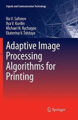 Adaptive Image Processing Algorithms for Printing - Ilia V. Safonov,Ilya V. Kurilin,Michael N. Rychagov - cover