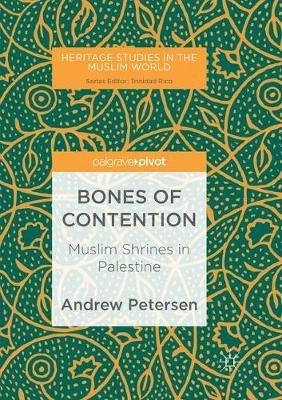 Bones of Contention: Muslim Shrines in Palestine - Andrew Petersen - cover