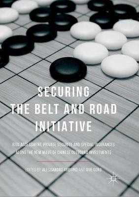Securing the Belt and Road Initiative: Risk Assessment, Private Security and Special Insurances Along the New Wave of Chinese Outbound Investments - cover