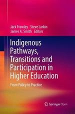 Indigenous Pathways, Transitions and Participation in Higher Education: From Policy to Practice