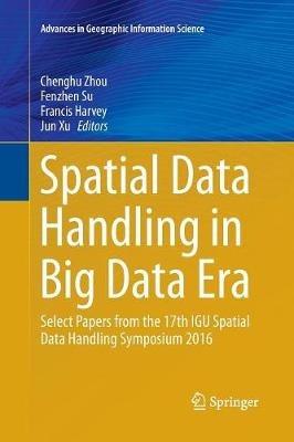 Spatial Data Handling in Big Data Era: Select Papers from the 17th IGU Spatial Data Handling Symposium 2016 - cover