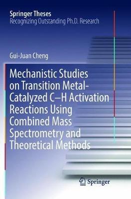 Mechanistic Studies on Transition Metal-Catalyzed C–H Activation Reactions Using Combined Mass Spectrometry and Theoretical Methods - Gui-Juan Cheng - cover