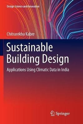 Sustainable Building Design: Applications Using Climatic Data in India - Chitrarekha Kabre - cover