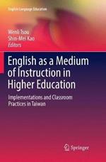 English as a Medium of Instruction in Higher Education: Implementations and Classroom Practices in Taiwan