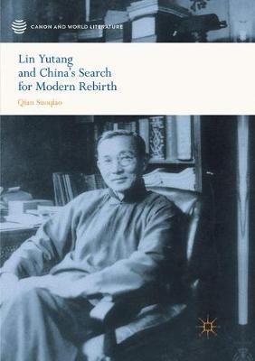 Lin Yutang and China’s Search for Modern Rebirth - Suoqiao Qian - cover