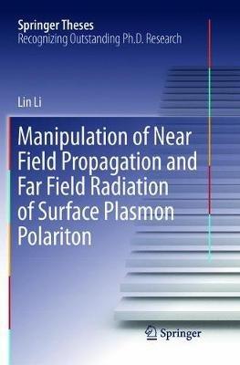 Manipulation of Near Field Propagation and Far Field Radiation of Surface Plasmon Polariton - Lin Li - cover