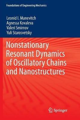 Nonstationary Resonant Dynamics of Oscillatory Chains and Nanostructures - Leonid I. Manevitch,Agnessa Kovaleva,Valeri Smirnov - cover
