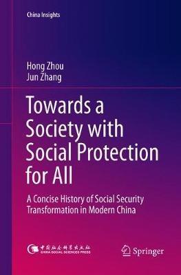Towards a Society with Social Protection for All: A Concise History of Social Security Transformation in Modern China - Hong Zhou,Jun Zhang - cover