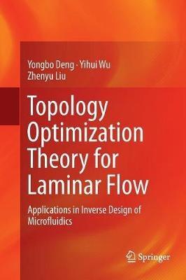 Topology Optimization Theory for Laminar Flow: Applications in Inverse Design of Microfluidics - Yongbo Deng,Yihui Wu,Zhenyu Liu - cover