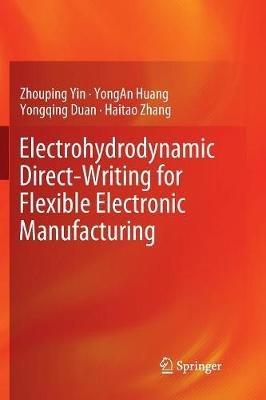 Electrohydrodynamic Direct-Writing for Flexible Electronic Manufacturing - Zhouping Yin,Yongan Huang,Yongqing Duan - cover