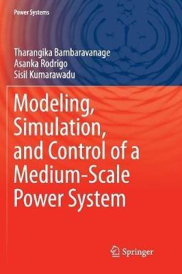 Modeling, Simulation, and Control of a Medium-Scale Power System - Tharangika Bambaravanage,Asanka Rodrigo,Sisil Kumarawadu - cover