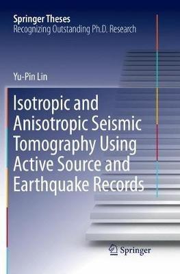 Isotropic and Anisotropic Seismic Tomography Using Active Source and Earthquake Records - Yu-Pin Lin - cover