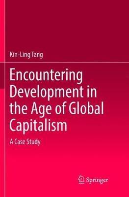 Encountering Development in the Age of Global Capitalism: A Case Study - Kin-Ling Tang - cover