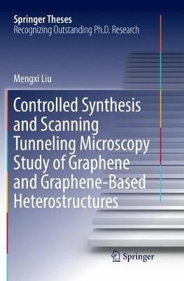Controlled Synthesis and Scanning Tunneling Microscopy Study of Graphene and Graphene-Based Heterostructures - Mengxi Liu - cover